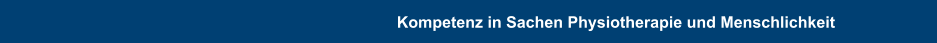 Kompetenz in Sachen Physiotherapie und Menschlichkeit